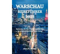 WARSCHAU REISEFÜHRER 2025: Entdecken Sie den Charme und das Erbe der pulsierenden Hauptstadt Polens