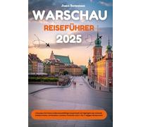 WARSCHAU REISEFÜHRER 2025: Erkunden Sie Polens widerstandsfähige Hauptstadt mit Highlights der Altstadt, lokalem Essen, versteckten Juwelen, Festivals und 2 bis 7 tägigen Reiserouten