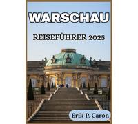 WARSCHAU REISEFÜHRER 2025: Lokale Einblicke und wichtige Reisetipps (Erik P. Carons Welt navigations führer)