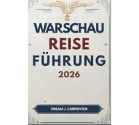 WARSCHAU REISEFÜHRER 2026: Eine Reise durch die Zeit: Von den königlichen Wurzeln zur zeitgenössischen Kultur