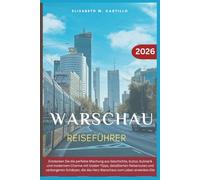 WARSCHAU REISEFÜHRER 2026: Entdecken Sie die perfekte Mischung aus Geschichte, Kultur, Kulinarik und modernem Charme mit Insider-Tipps, detaillierten ... die das Herz Warschaus zum Leben erwecken.
