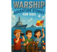 Warship Adventure Stories for Kids: Sail into Warship Adventures of Courage, Teamwork & Epic Sea Battles! (Perfect for Young Adventurers & Future Heroes)