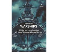 Warships: A Visual and Interactive Atlas of History, Wrecks, and Icons of the Sea (Collana Visio)