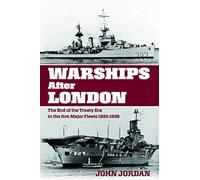 Warships After London: The End of the Treaty Era in the Five Major Fleets, 1930-1936