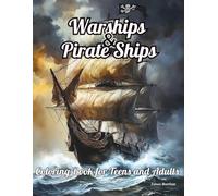 Warships and Pirate Ships Coloring Book for Teens and Adults: Epic Vessels to Color, Conquer, and Set Sail