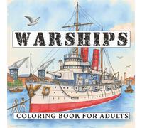 Warships Coloring Book for Adults: Detailed Maritime Ships Featuring Battleships, Pirate Ships, Naval Vessels & Ocean Scenes