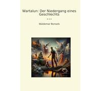 Wartalun: Der Niedergang eines Geschlechts (Classic Books) (German Edition)