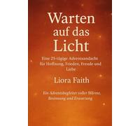 Warten auf das Licht: Eine 25-tägige Adventsandacht für Hoffnung, Frieden, Freude und Liebe