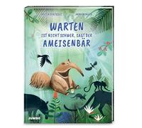 Warten ist nicht schwer, sagt der Ameisenbär: Die Bedeutung von Geduld humorvoll erzählt für Kinder ab 3 Jahren