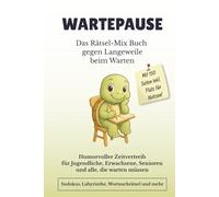 Wartepause - Das Rätsel-Mix Buch gegen Langeweile beim Warten: Humorvoller Zeitvertreib für Jugendliche, Erwachsene, Senioren und alle, die warten ... Wortsalat, Notizen. (Hardcover)