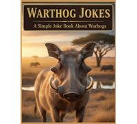 Warthog Jokes: A Simple Joke Book About Warthogs (Animal Jokes: Fun and Funny Jokes About All Your Favorite Animals)