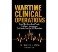 Wartime Clinical Operations: What They Don't Teach You in Healthcare Management: Real Stories from the GCC Frontline