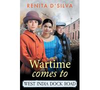 Wartime Comes to West India Dock Road: A BRAND NEW heart-breaking, heart-mending story of resilience and love from Renita D'Silva (West India Dock Road, 2)