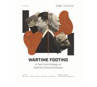 Wartime Footing: A Two-Front Strategy to Confront China and Russia