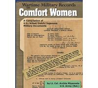 Wartime Military Records on Comfort Women: Information War against Korea, United States, and Japan (Archie Miyamoto)