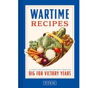 Wartime Recipes: 45 tasty and nutritious recipes from the Dig For Victory years