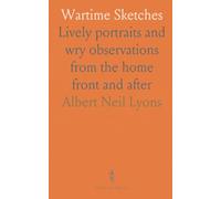 Wartime Sketches: Lively portraits and wry observations from the home front and after