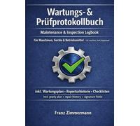 Wartungs- & Prüfprotokollbuch / Maintenance & Inspection Logbook: Für Maschinen, Geräte & Betriebsmittel / For machines, tools & equipment