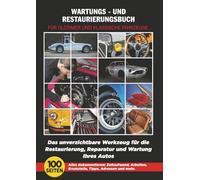 WARTUNGS - UND RESTAURIERUNGSBUCH FÜR OLDTIMER UND KLASSICHE FAHRZEUGE: Das unverzichtbare Werkzeuge für die Restaurierung, Reparatur und Wartung Ihres Autos