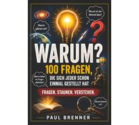 WARUM?: 100 Fragen, die sich jeder schon einmal gestellt hat
