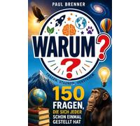 WARUM?: 150 Fragen, die sich jeder schon einmal gestellt hat - Fragen. Staunen. Verstehen.