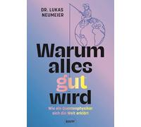 Warum alles gut wird: Wie ein Quantenphysiker sich die Welt erklärt. Therapie für Skeptiker: Von der Machtübernahme der Information zur positiven Psychologie.