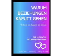 Warum Beziehungen kaputt gehen: Und was wir dagegen tun können