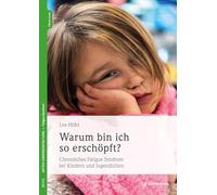 Warum bin ich so erschöpft?: Chronisches Fatigue-Syndrom bei Kindern und Jugendlichen.