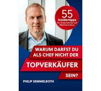 Warum darfst du als Chef nicht der Topverkäufer sein?: 55 Insidertipps für Unternehmer auf Wachstumskurs