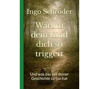 Warum dein Kind dich so triggert: Und was das mit deiner Geschichte zu tun hat