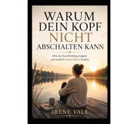 Warum dein Kopf nicht abschalten kann: Wie du Overthinking stoppst und endlich innere Ruhe findest (Conscious Life)
