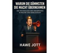 Warum die Dümmsten die Macht übernehmen: Die Psychologie der Inkompetenz in Politik und Gesellschaft