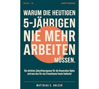 Warum die heutigen 5-Jährigen nie mehr arbeiten müssen: Die ehrliche Zukunftsprognose für die Generation Alpha und was das für uns Erwachsene heute bedeutet