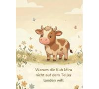Warum die Kuh Mira nicht auf den Teller will: Vorlesegeschichte & Malbuch für Kinder - über Empathie, Tiere und alternative Ernährung
