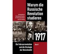 Warum die Russische Revolution studieren: 1917: Band 1: Die Februarrevolution und die Strategie der Bolschewiki