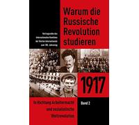 Warum die Russische Revolution studieren: 1917, Band 2: In Richtung Arbeitermacht und sozialistische Weltrevolution