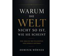 Warum die Welt nicht so ist, wie sie scheint: Eine Analyse der Philosophie von Donald Hoffman