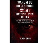 Warum du dieses Buch nicht hättest lesen sollen: Ein Meta-Thriller über ein Buch, das merkt, dass du es liest
