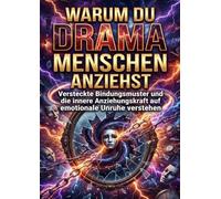 Warum du Drama Menschen anziehst: Versteckte Bindungsmuster und die innere Anziehungskraft auf emotionale Unruhe verstehen