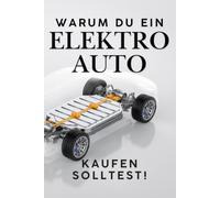 Warum du ein Elektroauto kaufen solltest: Lustiges Geschenk-Buch für alle, die KEIN Elektroauto kaufen sollen!