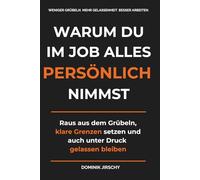 Warum du im Job alles persönlich nimmst: Raus aus dem Grübeln, klare Grenzen setzen und auch unter Druck gelassen bleiben