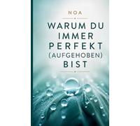 Warum du immer perfekt (aufgehoben) bist: und wie du deine persönliche Magie lebst