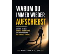 Warum du immer wieder aufschiebst: Wie du den inneren Widerstand überwindest und ins Handeln kommst (Beziehungen, Selbstwert & innere Muster)