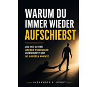 Warum du immer wieder aufschiebst: Wie du den inneren Widerstand überwindest und ins Handeln kommst (Beziehungen, Selbstwert & innere Muster)
