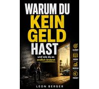 Warum du kein Geld hast: und wie du es endlich änderst