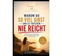 Warum du so viel gibst und es trotzdem nicht reicht: Über Anpassung, Selbstverlust und den Ausweg aus dem Gefühl, nie genug zu sein