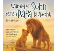 Warum ein Sohn seinen Papa braucht: Ein besonderes Bilderbuch, das ihre einzigartige Bindung auf liebevolle Weise sichtbar macht.