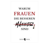 Warum Frauen die besseren Männer sind: Ein kluges, pointiertes Buch über Gleichberechtigung, Führung und Partnerschaft | Das ideale Geschenk für Frauen - und mutige Männer