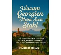 WARUM GEORGIA MEINE SEELE GESTOHLEN 2026 2027: Ein Reiseführer für Entdecker zu Tiflis, Kasbegi, Swanetien und die Weinstraßen von Kachetie.