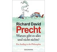 Warum gibt es alles und nicht nichts?: Ein Ausflug in die Philosophie